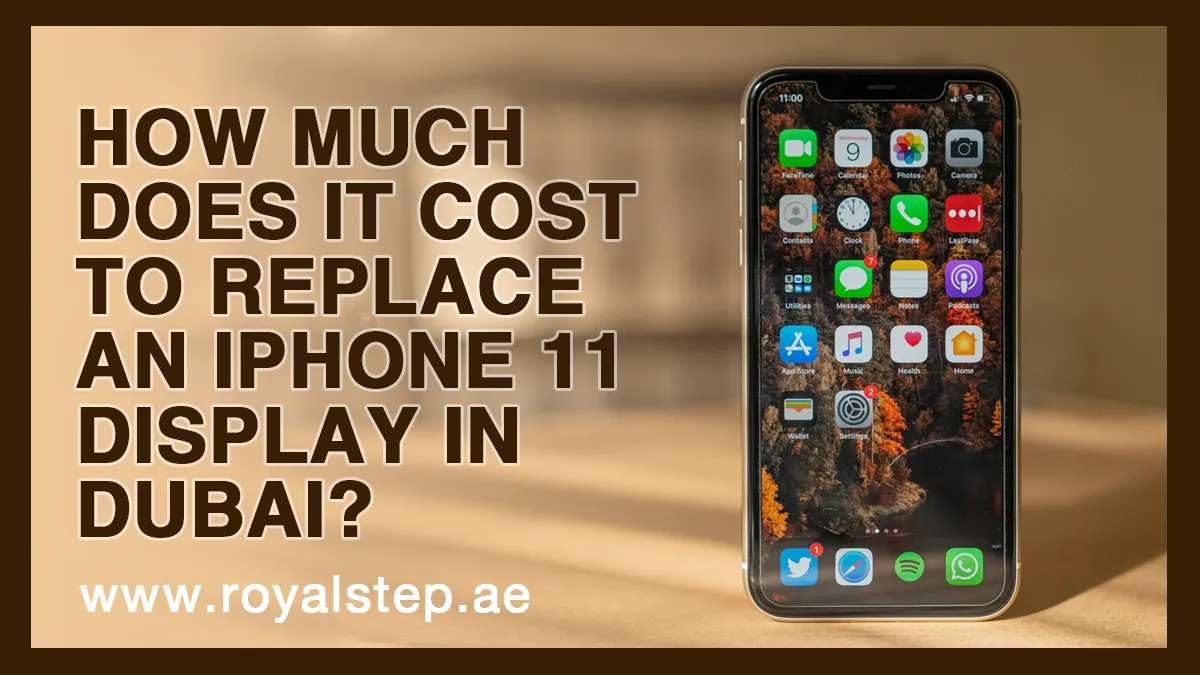 How Much Does It Cost to Replace an iPhone 11 Display in Dubai?