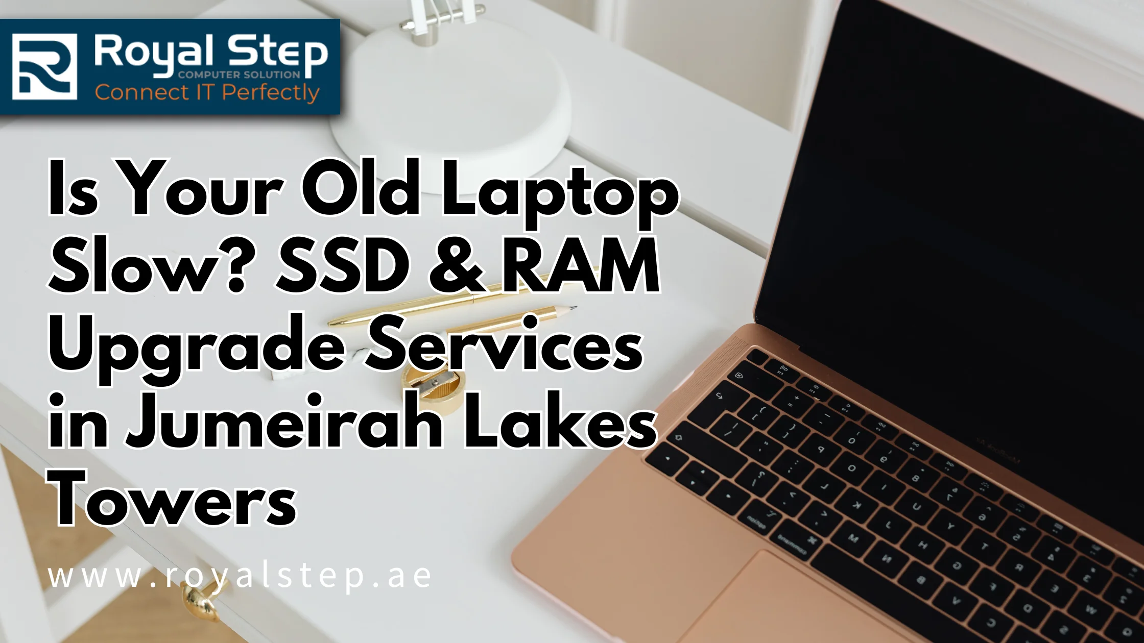 Is Your Old Laptop Slow? SSD & RAM Upgrade Services in Jumeirah Lakes Towers